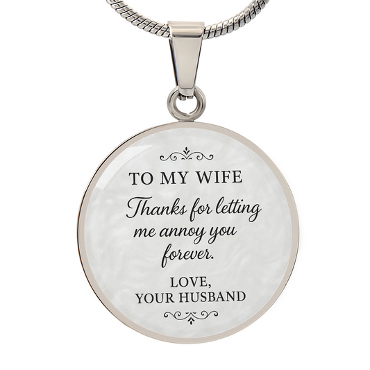 To My Wife - Thanks For Letting Me Annoy You Forever