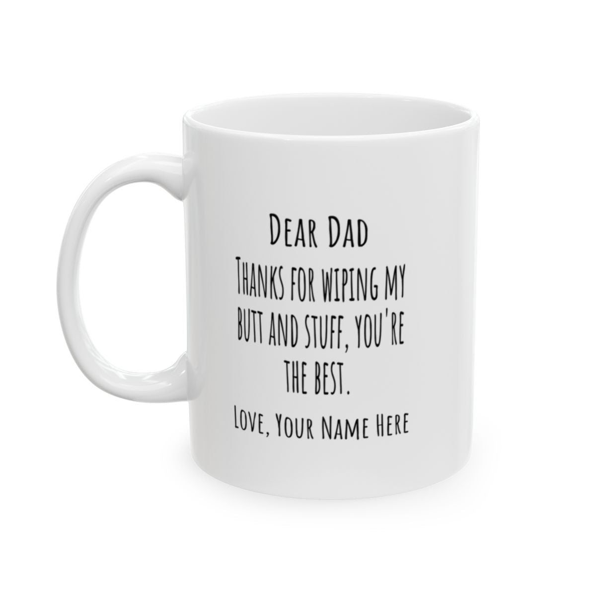 Dear Dad - Thanks For Wiping My Butt And Stuff - Personalized Father's Day Mug